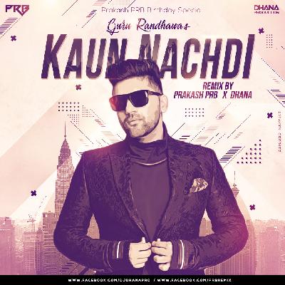 Kaun Nachdi (Guru Randhawa)- PRB Music X Dhana